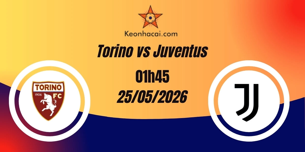 Nhận Định Torino vs Juventus Serie A 25/05/2026